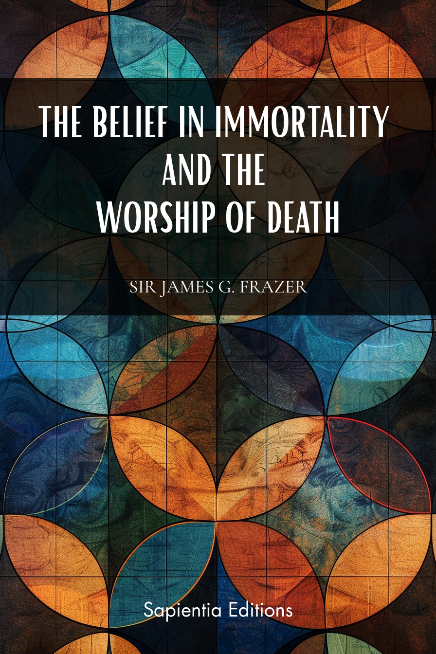 The Belief in Immortality, Sir James G. Frazer